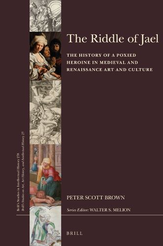 Cover image for The Riddle of Jael: The History of a Poxied Heroine in Medieval and Renaissance Art and Culture