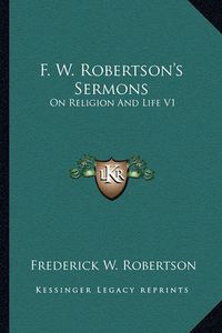 Cover image for F. W. Robertson's Sermons: On Religion and Life V1