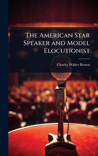 Cover image for The American Star Speaker and Model Elocutionist