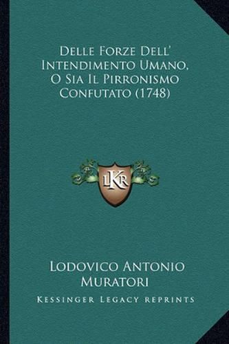 Delle Forze Dell' Intendimento Umano, O Sia Il Pirronismo Confutato (1748)