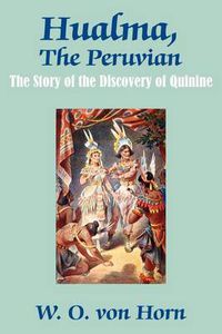 Cover image for Hualma, The Peruvian: The Story of the Discovery of Quinine