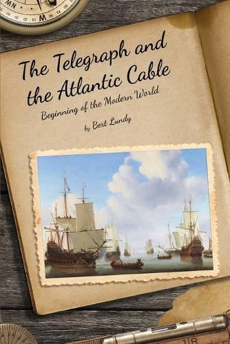 Cover image for The Telegraph and the Atlantic Cable: Beginning of the Modern World