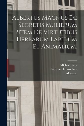 Cover image for Albertus Magnus De Secretis Mulierum ?item De Virtutibus Herbarum Lapidum Et Animalium.