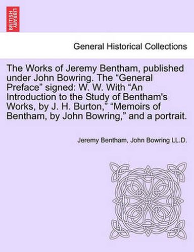 Cover image for The Works of Jeremy Bentham, published under John Bowring. The General Preface signed: W. W. With An Introduction to the Study of Bentham's Works, by J. H. Burton, Memoirs of Bentham, by John Bowring, and a portrait. VOLUME VI