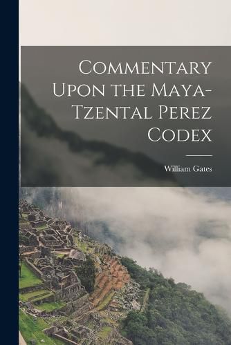 Cover image for Commentary Upon the Maya-Tzental Perez Codex