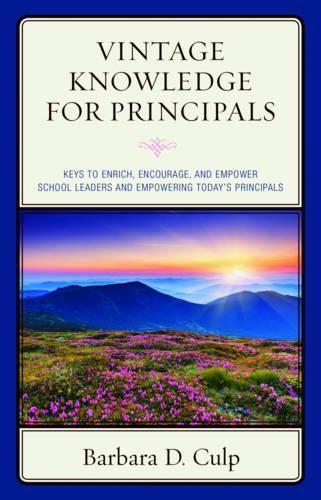 Cover image for Vintage Knowledge for Principals: Keys to Enrich, Encourage, and Empower School Leaders and Empowering Today's Principals