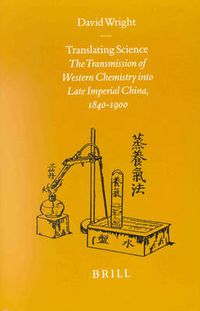 Cover image for Translating Science: The Transmission of Western Chemistry into Late Imperial China, 1840-1900