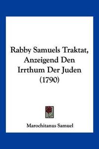 Cover image for Rabby Samuels Traktat, Anzeigend Den Irrthum Der Juden (1790)