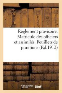 Cover image for Reglement Provisoire. Matricule Des Officiers Et Assimiles. Feuillets de Punitions (Ed.1912)