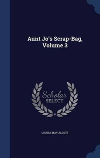 Cover image for Aunt Jo's Scrap-Bag; Volume 3