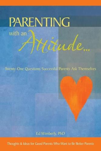 Cover image for Parenting with an Attitude...: Twenty-One Questions Successful Parents Ask Themselves