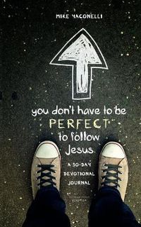 Cover image for You Don't Have to Be Perfect to Follow Jesus: A 30-Day Devotional Journal