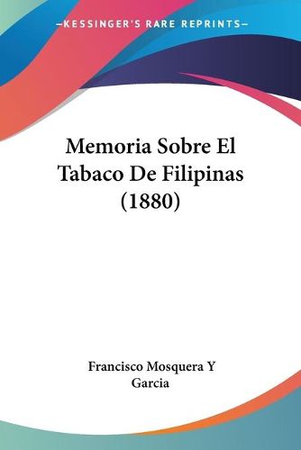 Cover image for Memoria Sobre El Tabaco de Filipinas (1880)