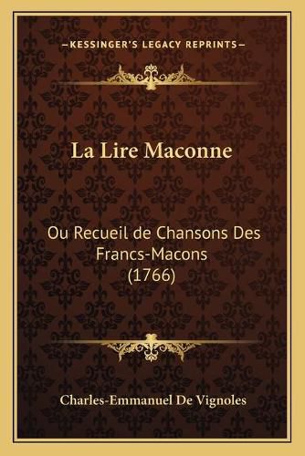 La Lire Maconne: Ou Recueil de Chansons Des Francs-Macons (1766)