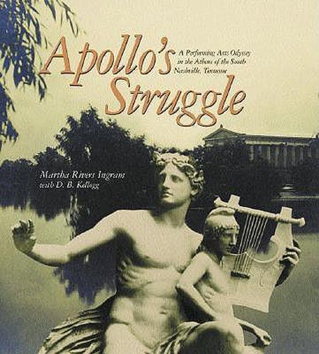 Cover image for Apollo's Struggle: A Performing Arts Odyssey in the Athens of the South, Nashville, Tennessee