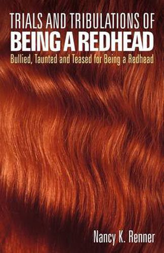 Cover image for Trials and Tribulations of Being a Redhead: Bullied, Taunted and Teased for Being a Redhead
