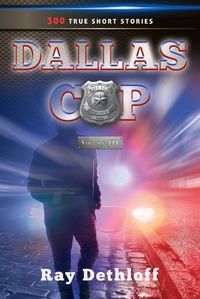 Cover image for DALLAS COP Volume III 300 TRUE SHORT STORIES