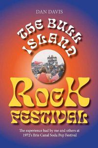 Cover image for The Bull Island Rock Festival: The experience had by me and others at 1972's Erie Canal Soda Pop Festival