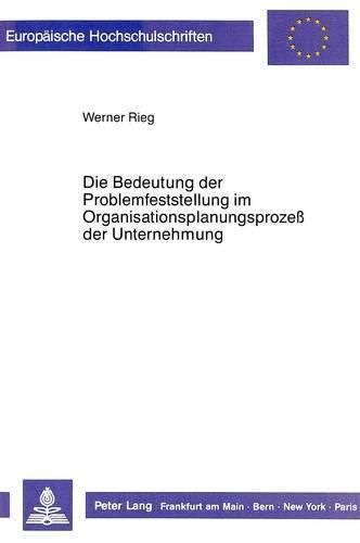 Cover image for Die Bedeutung Der Problemfeststellung Im Organisationsplanungsprozess Der Unternehmung
