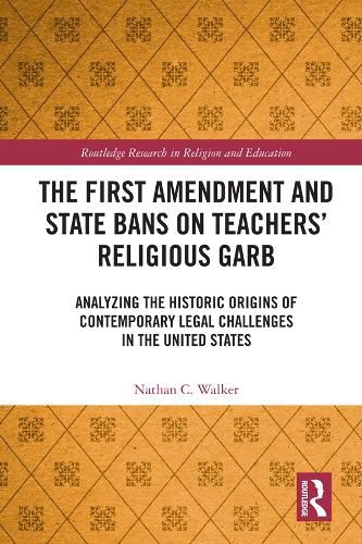 Cover image for The First Amendment and State Bans on Teachers' Religious Garb: Analyzing the Historic Origins of Contemporary Legal Challenges in the United States