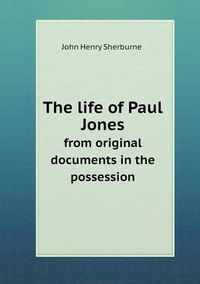 Cover image for The life of Paul Jones from original documents in the possession