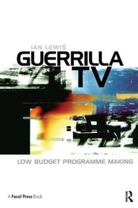 Cover image for Guerrilla TV: Low budget programme making