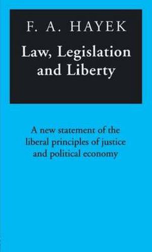 Cover image for Law, Legislation and Liberty: A New Statement of the Liberal Principles of Justice and Political Economy