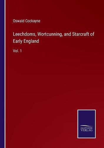 Cover image for Leechdoms, Wortcunning, and Starcraft of Early England: Vol. 1