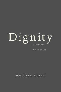 Cover image for Dignity: Its History and Meaning