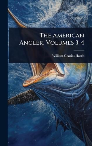 Cover image for The American Angler, Volumes 3-4