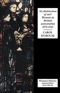 Cover image for No Distinction Of Sex?: Women In British Universities, 1870-1939