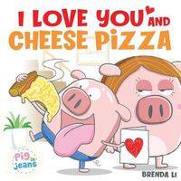 Cover image for I Love You and Cheese Pizza