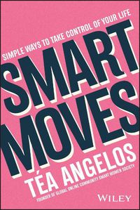 Cover image for Smart Moves - 100+ Simple Ways to Get Smarter with Your Money, Career, Wellbeing, and Relationships
