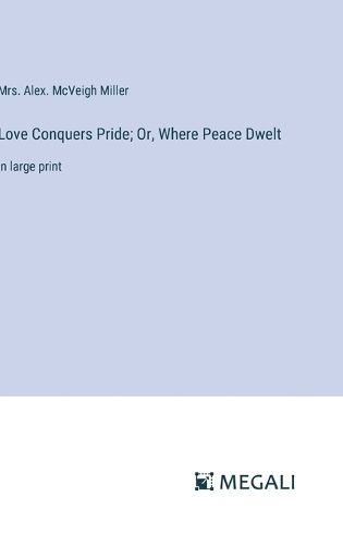 Cover image for Love Conquers Pride; Or, Where Peace Dwelt