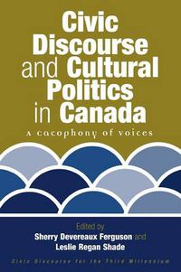 Cover image for Civic Discourse and Cultural Politics in Canada: A Cacophony of Voices