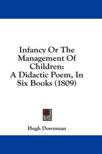 Cover image for Infancy or the Management of Children: A Didactic Poem, in Six Books (1809)