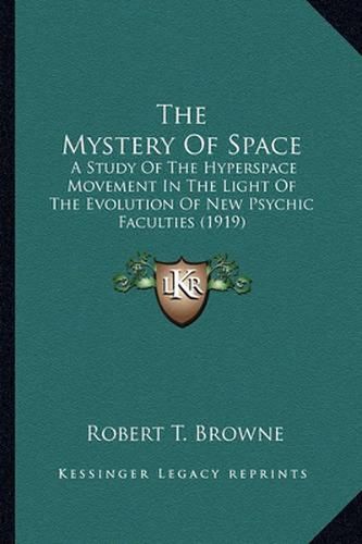 The Mystery of Space: A Study of the Hyperspace Movement in the Light of the Evolution of New Psychic Faculties (1919)