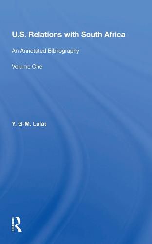 U.S. Relations With South Africa: An Annotated Bibliography--volume 1: Books, Documents, Reports, And Monographs