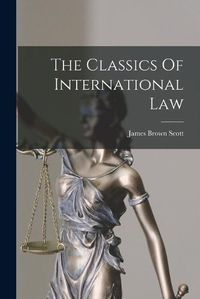 Cover image for The Classics Of International Law