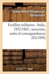 Cover image for Feuillets Militaires: Italie, 1852-1862: Souvenirs, Notes Et Correspondances