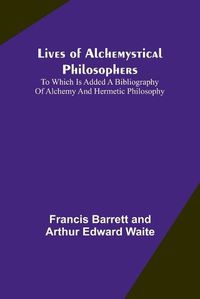 Cover image for Lives of alchemystical philosophers