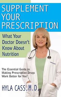 Cover image for Supplement Your Prescription: What Your Doctor Doesn't Know about Nutrition