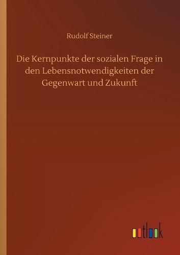 Cover image for Die Kernpunkte der sozialen Frage in den Lebensnotwendigkeiten der Gegenwart und Zukunft