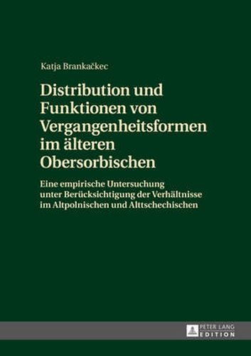 Cover image for Distribution Und Funktionen Von Vergangenheitsformen Im Aelteren Obersorbischen: Eine Empirische Untersuchung Unter Beruecksichtigung Der Verhaeltnisse Im Altpolnischen Und Alttschechischen