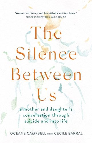 The Silence Between Us: A Mother and Daughter's Conversation Through Suicide and into Life