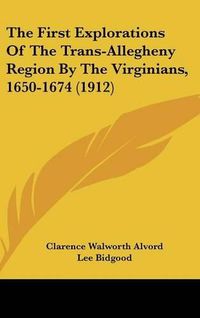 Cover image for The First Explorations of the Trans-Allegheny Region by the Virginians, 1650-1674 (1912)