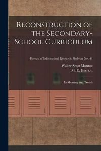 Cover image for Reconstruction of the Secondary-school Curriculum: Its Meaning and Trends; Bureau of educational research. Bulletin no. 41