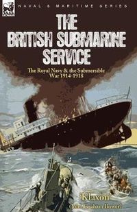 Cover image for The British Submarine Service: the Royal Navy & the Submersible War 1914-1918