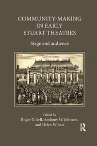 Cover image for Community-Making in Early Stuart Theatres: Stage and audience