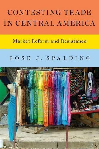 Cover image for Contesting Trade in Central America: Market Reform and Resistance